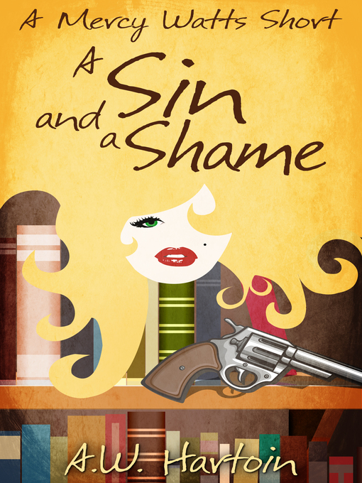Title details for A Sin and a Shame (A Mercy Watts Short) by A.W. Hartoin - Available